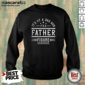 Top It'S Not A Dad Bod It'S A Father Figure Sweatshirt