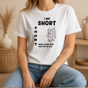 Premium I Am Short Short Will Kick The Shit Out Of You Cat