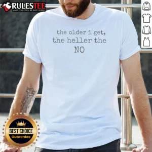 Official The Older I Get The Heller The No Funny Quote Shirt in black, classic crew neck short sleeve t-shirt