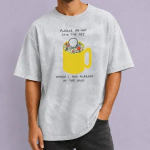 Original Please Do Not Stir The Pot When I Am Already In The Soup Washed T-Shirt