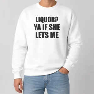 Funny Liquor Ya If She Lets Me Sweater