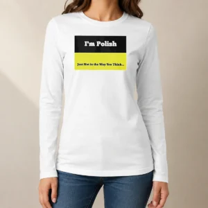 Top I'M Polish Just Not In The Way You Think long sleeve shirt in white, front view with bold text print