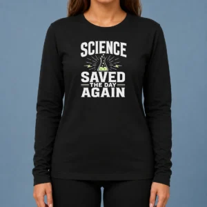 Pretty Official Science Saved The Day Again Geek Long Sleeve Shirt