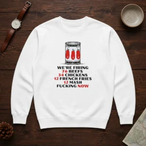 Top The Bear We'Re Firing 76 Beefs 34 Chickens 12 French Fries 12 Mash Fcking Now Sweater