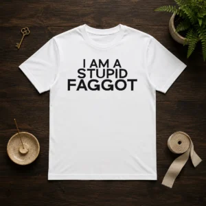Official I Am A Stupid Faggot Offensive t shirt in black, front view with bold white text graphic