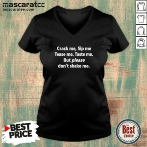 Pretty Crack Me Sip Me Tease Me Taste Me But Please Don'T Shake Me V Neck Shirt v neck optimized showing front view on soft fabric