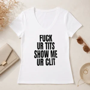 Awesome Fuck Ur Tits Show Me Ur Clit Humor Text V Neck Shirt in black, casual women's short sleeve tee with bold text