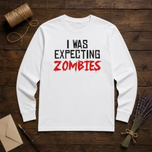 Original I Was Expecting Zombies Long Sleeve Shirt