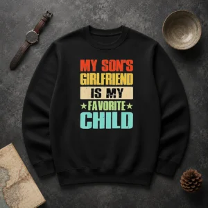 Awesome My Son'S Girlfriend Is My Favorite Child Sweater in cozy fabric with bold white text on black background