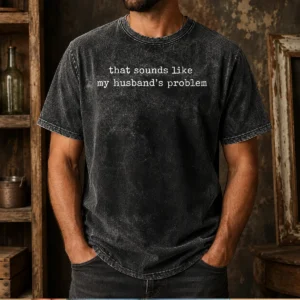 Original That Sounds Like My Husband'S Problem Washed T-Shirt