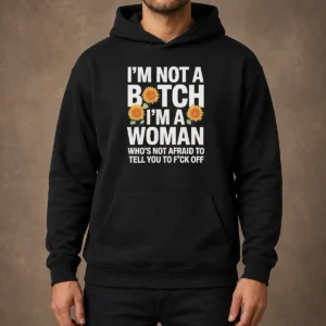 Good I'M Not A Btch I'M A Woman Who'S Not Afraid To Tell You To F Off Hoodie