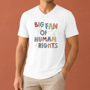 Funny Premium Big Fan Of Human Rights Activism Social Justice V-Neck Shirt