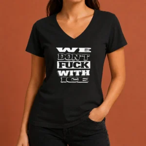 Funny Nice We Dont Fck With ICE Bold Anti ICE Political Typography Statement on a black V neck shirt