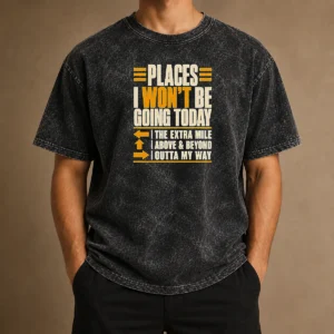 Funny Places I Won'T Be Going Today Sarcastic Washed T-Shirt