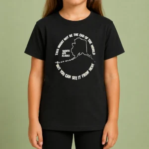 Hot Pretty This Might Not Be The End Of The World But You Can See It From Here Shemya Afb Alaska Kids T-Shirt
