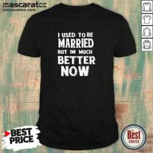 Hot I Used To Be Married But I'M Much Better Now shirt in black, classic fit crew neck tee