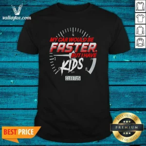Funny My Car Would Be Faster But I Have Kids Cleetus