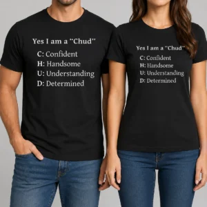Pretty Yes I Am A CHUD Shirt Confident Handsome Understanding Determined