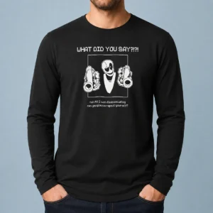 Nice WD Gaster What Did You Say Disassociating Meme Long Sleeve Shirt