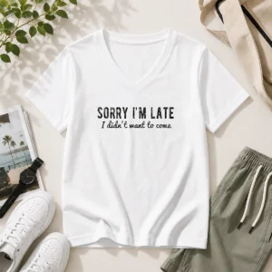 Hot Sorry I Am Late I Did Not Want To Come Funny Introverted Sarcastic V-Neck Shirt