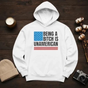 Good Patriotic Apparel Be Kind Being A Bitch Is Unamerican hoodie in black with bold white text on front