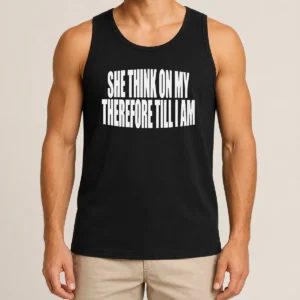 Awesome Original She Think On My Therefore Till I Am Tank Top