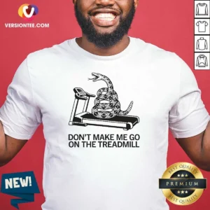 Premium Dont Treadmill On Me shirt displayed on a classic crew neck cotton tee