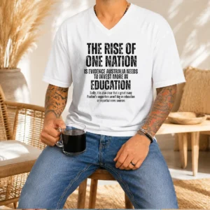 Nice The Rise Of One Nation Is Evidence Australia Needs To Invest More In Education Sadly It Is Also Clear That A Great Many Paulines printed on a v neck shirt in white