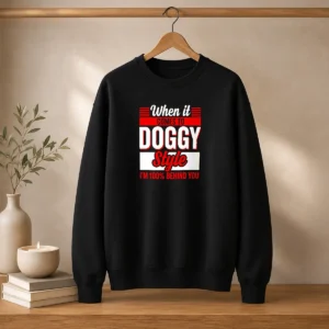 Premium When It Comes To Doggy Style I Am 100 Percent Behind You Sweater