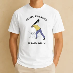 Funny Make Racists Afraid Again Anti Racism t shirt in black with bold white text on front