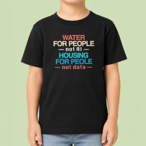 Pretty Nice Water For The People Not AI Housing For People Not Data Kids T-Shirt