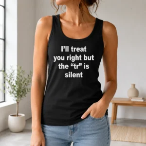 Pretty I'Ll Treat You Right But The TR Is Silent tank top in white with bold black text design, sleeveless casual wear