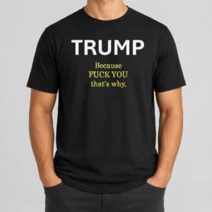 Nice Trump Because Fuck You That'S Why Political