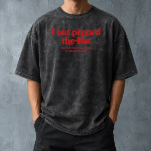 Premium I Out Pizzad The Hut And Now The CIA Is Trying To Assassinate Me Washed T-Shirt