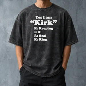 Pretty Officials Yes I Am Kirk Keeping It Real King Washed T-Shirt