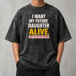 Good I Want My Future Daughter Alive Not Killed Or Raped Awareness Activism printed on a soft washed t shirt in light gray