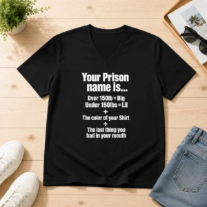 Good Your Prison Name Is The Last Thing You Had In Your Mouth V Neck Shirt in black, showing front graphic design and short sleeves