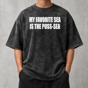 Nice My Favorite Sea Is The Puss Sea Text Joke Humor Washed T-Shirt