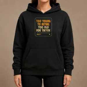 Funny Too Old For Tiktok Hoodie