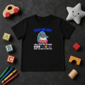 Original Piss Me Off I Will Slap You So Hard Even Google Wont Be Able To Find You Kids T-Shirt