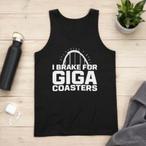 Good Giga Coaster Amusement Park Ride I Brake For Giga Coasters Roller Coaster Tank Top