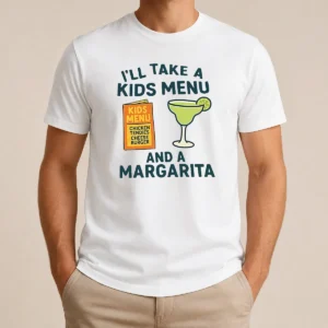 Good Hot I'Ll Take A Kids Menu And A Margarita