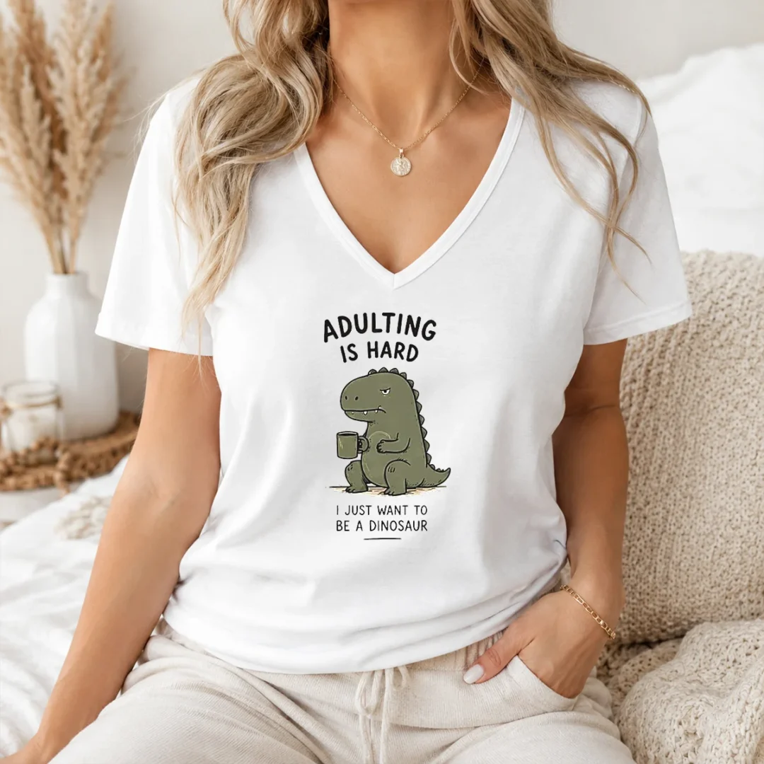 Top Adulting Is Hard I Just Want To Be A Dinosaur V Neck Shirt Top Adulting Is Hard I Just Want To Be A Dinosaur V-Neck Shirt