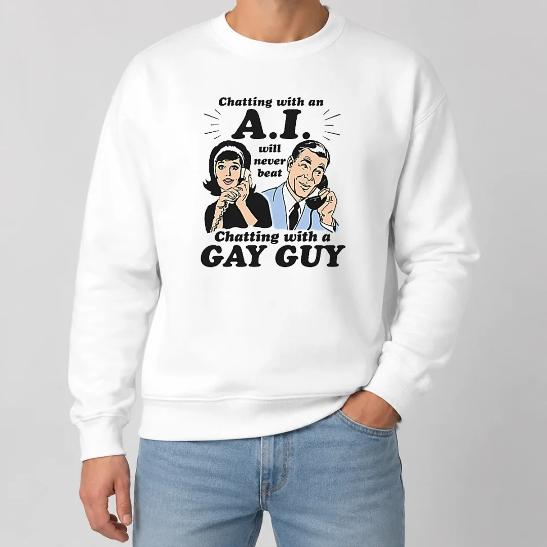 Top Awesome Chatting With An A.I. Will Never Beat Chatting With A Gay Guy Sweater Top Awesome Chatting With An A.I. Will Never Beat Chatting With A Gay Guy Sweater
