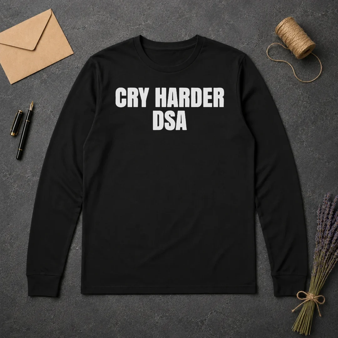 Top Awesome Cry Harder DSA Political Satire Long Sleeve Shirt Top Awesome Cry Harder DSA Political Satire Long Sleeve Shirt
