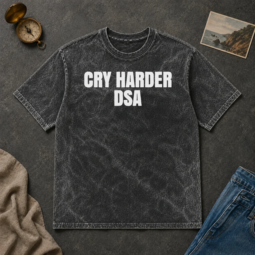 Top Awesome Cry Harder DSA Political Satire Washed T Shirt Top Awesome Cry Harder DSA Political Satire Washed T-Shirt