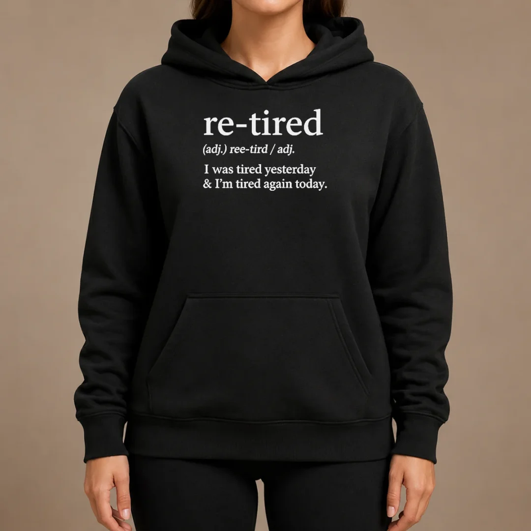 Top Awesome Re Tired Definition I Was Tired Yesterday And I'M Tired Again Today Hoodie Top Awesome Re Tired Definition I Was Tired Yesterday And I'M Tired Again Today Hoodie