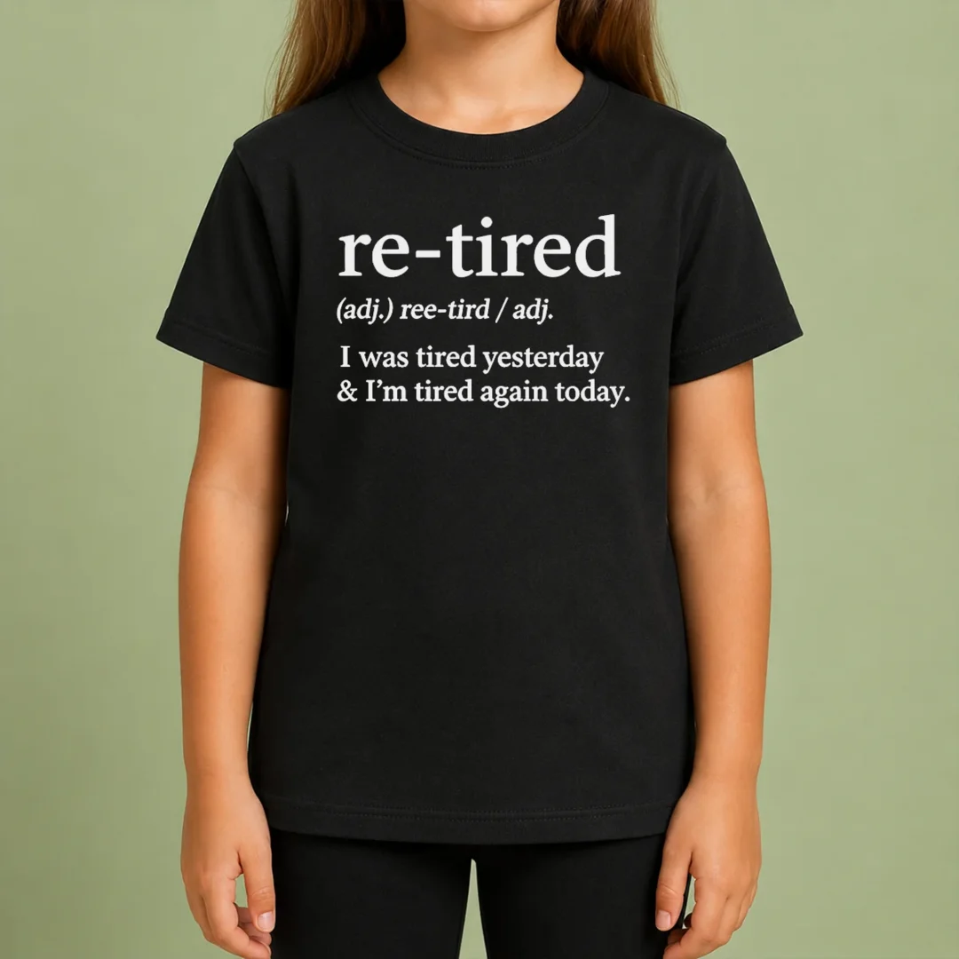 Top Awesome Re Tired Definition I Was Tired Yesterday And I'M Tired Again Today Kids T Shirt Top Awesome Re Tired Definition I Was Tired Yesterday And I'M Tired Again Today Kids T-Shirt