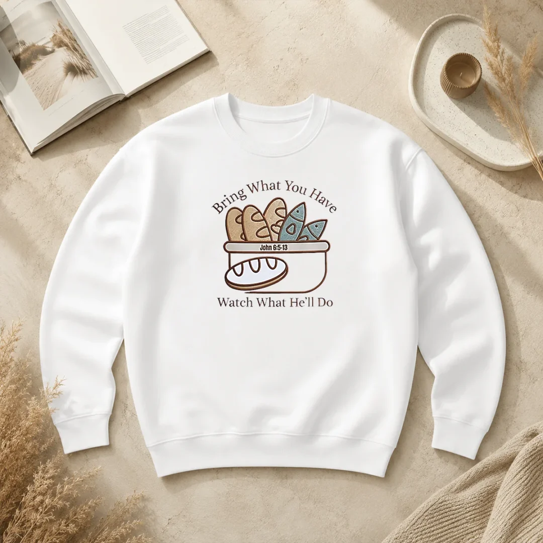 Top Bring What You Have Watch What He'Ll Do John 6 5 13 Sweater Top Bring What You Have Watch What He'Ll Do John 6 5 13 Sweater