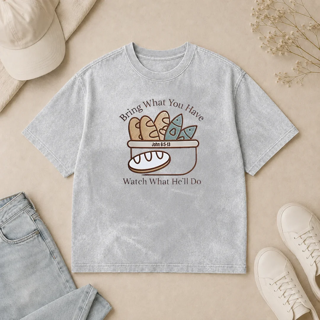 Top Bring What You Have Watch What He'Ll Do John 6 5 13 Washed T Shirt Top Bring What You Have Watch What He'Ll Do John 6 5 13 printed on a soft washed t shirt